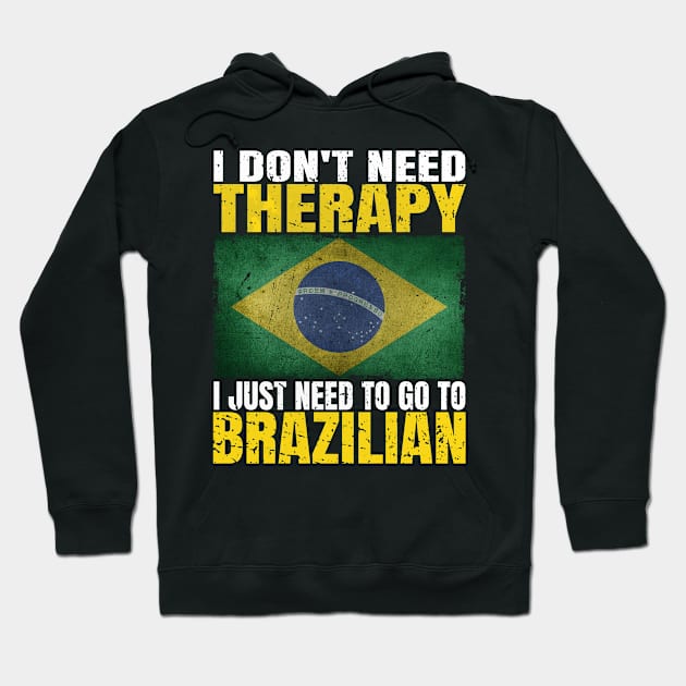 I Don't Need Therapy I Just Need To Go To Brazil Brazilian Flag Hoodie by Smoothbeats